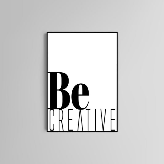 Be creative quote,  Typography print, motivational quotes, Home accessories Wall Art, Modern Print